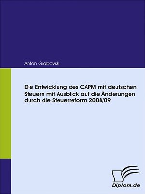 cover image of Die Entwicklung des CAPM mit deutschen Steuern mit Ausblick auf die Änderungen durch die Steuerreform 2008/09